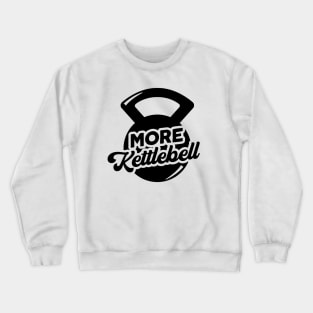 More Kettlebell Weightlifting Physical Fitness Pun Crewneck Sweatshirt